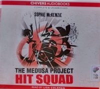 The Medusa Project Part 6: Hit Squad written by Sophie McKenzie performed by Lisa Coleman on Audio CD (Unabridged)